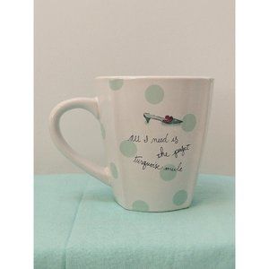 Rossana Coffee Mug All I Need Is The Perfect Turquoise Mule 4" New